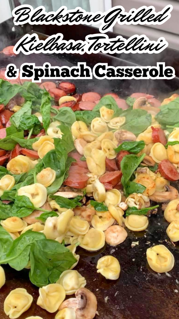 blackstone grilled kielbasa tortellini and spinach casserole long pin